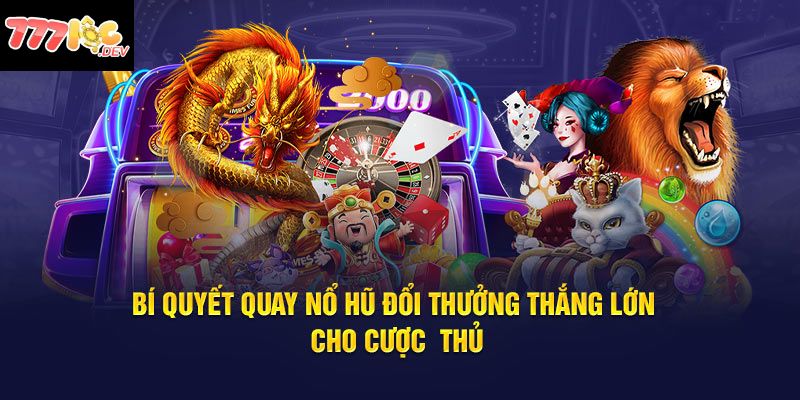 Bí kíp rinh thưởng to tại nổ hũ của lão làng 