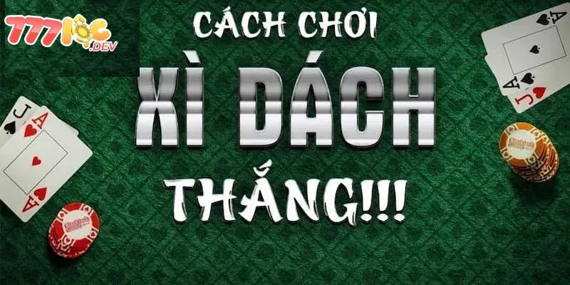 Cách chơi xì dách đơn giản và hiệu quả 