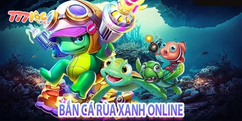 Giới thiệu bắn cá Rùa Xanh 